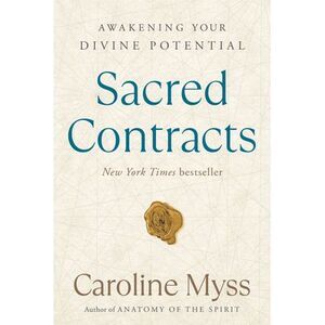 Sacred Contracts: Awakening Your Divine Potential -- Caroline Myss